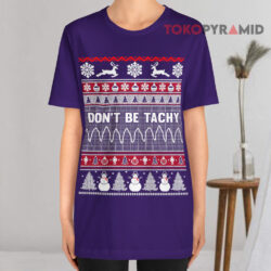 Don't Be Tachy Ugly Christmas T shirt