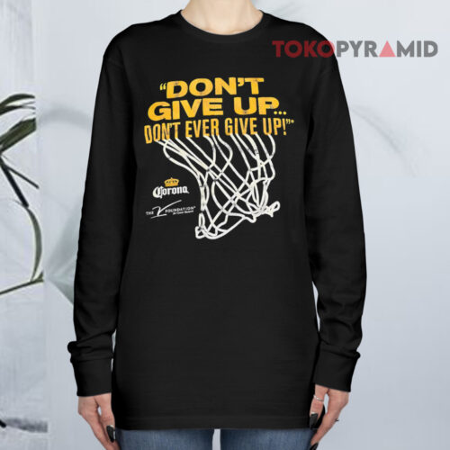 Don't Give Up Don't Ever Give Up Corona Extra Long sleeved