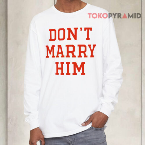 Don't Marry Him Long sleeved Don't Marry Him Long sleeved