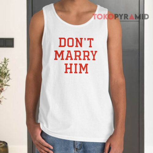 Don't Marry Him Tank Top Don't Marry Him Tank Top