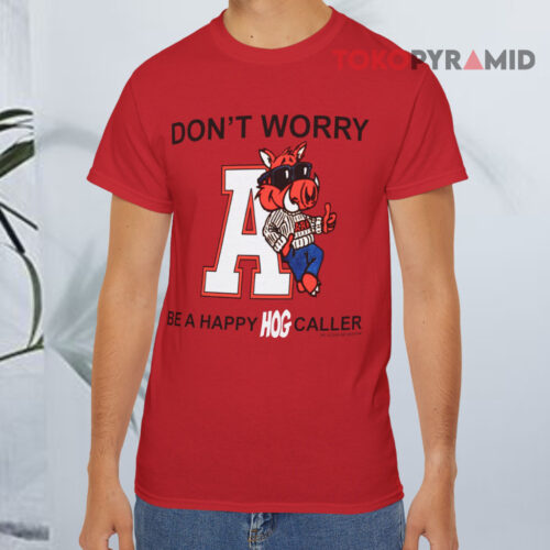 Don't Worry Be A Happy Hog Caller Shirt Arkansas Razorbacks Red T shirt