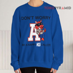 Don't Worry Be A Happy Hog Caller Shirt Arkansas Razorbacks Sweatshirt