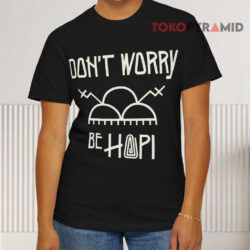 Don't Worry Be Hopi Black T shirt
