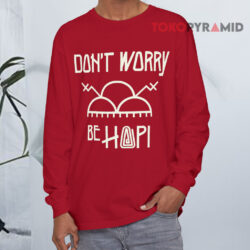 Don't Worry Be Hopi Shirt 4 Don't Worry Be Hopi Long sleeved