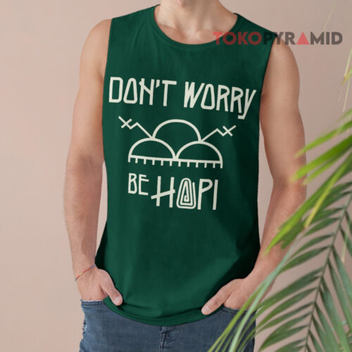 Don't Worry Be Hopi Tank Top Don't Worry Be Hopi Tank Top