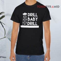 Drill Baby Drill Black T shirt