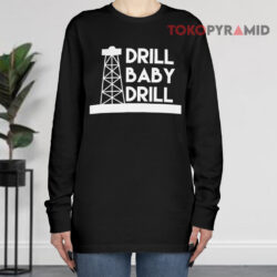 Drill Baby Drill Shirt 4 Drill Baby Drill Long sleeved