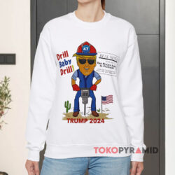 Drill Baby Drill Trump 2024 Sweatshirt
