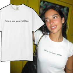 Dua Lipa Show Me Your Books T shirt