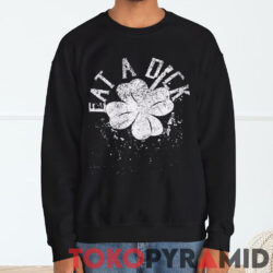 Eat A Dick Shamrock St Patricks Day Sweatshirt