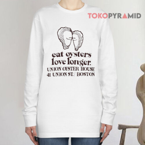 Eat Oysters Love Longer Long sleeved Eat Oysters Love Longer Long sleeved