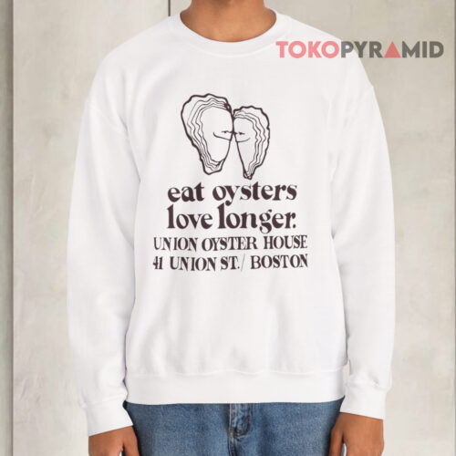 Eat Oysters Love Longer Sweatshirt Eat Oysters Love Longer Sweatshirt
