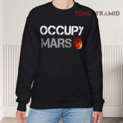 Elon Musk Occupy Mars Sweatshirt