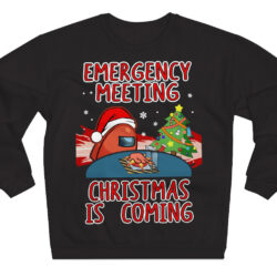 Emergency Meeting Christmas Is Coming Sweatshirt