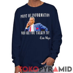 Eric Mays Who Are You Talkin To Shirt Eric Mays Point Of Information Long Sleeve