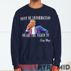 Eric Mays Who Are You Talkin To Shirt Eric Mays Point Of Information Sweatshirt