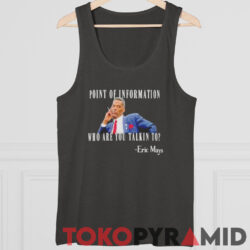 Eric Mays Who Are You Talkin To Shirt Eric Mays Point Of Information Tank Top
