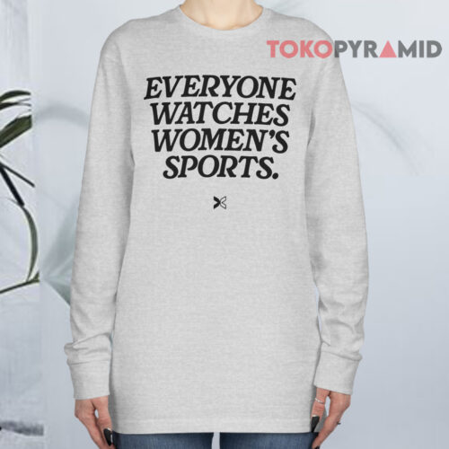 Everyone Watches Women's Sports Long sleeved