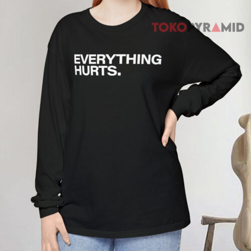 Everything Hurts Long sleeved Everything Hurts Long sleeved