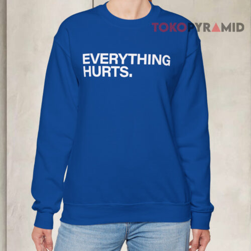 Everything Hurts Sweatshirt Everything Hurts Sweatshirt