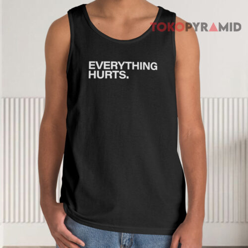 Everything Hurts Tank Top Everything Hurts Tank Top