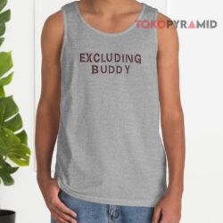 Excluding Buddy Shirt 2 Excluding Buddy Tank Top