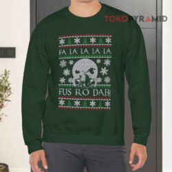 Fa La La La La Fus Ro Dah Ugly Christmas Green Sweatshirt