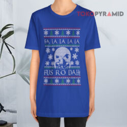 Fa La La La La Fus Ro Dah Ugly Christmas Sweatshirt 2 Fa La La La La Fus Ro Dah Ugly Christmas T shirt