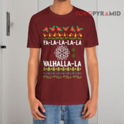 Fa-La-La-La Valhalla-La Ugly Christmas Sweatshirt 2 Fa la la la Valhalla la Ugly Christmas T shirt
