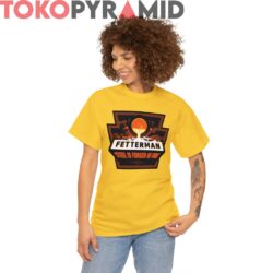 Fetterman Steel Is Forged in Fire Shirt