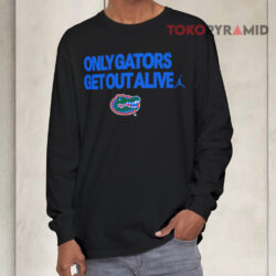 Florida Gators Only Gators Get Out Alive Shirt 4 Florida Gators Only Gators Get Out Alive Long sleeved