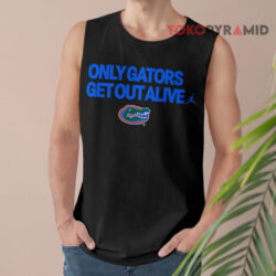 Florida Gators Only Gators Get Out Alive Shirt 2 Florida Gators Only Gators Get Out Alive Tank Top