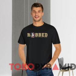 Florida State Seminoles Football Robbed T shirt Black T shirt