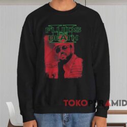 Fluids Of Death II Gary Why Shirt 3 Fluids Of Death Ii Gary Why Shirt Black Sweatshirt
