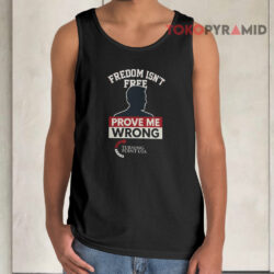 Freedom Isn't Free Prove Me Wrong Charlie Kirk Turning Point USA Shirt 2 Freedom Isn't Free Prove Me Wrong Charlie Kirk Turning Point Usa Tank Top