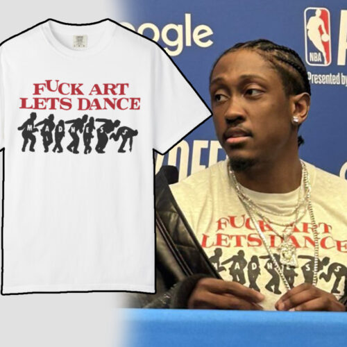 Fuck Art Lets Dance Madness T shirt Fuck Art Lets Dance Madness T shirt