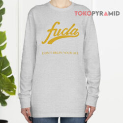 Fucla Don't Bruin Your Life Long sleeved