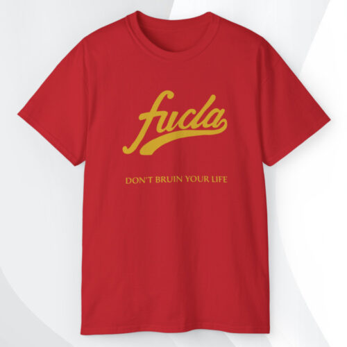 Fucla Don't Bruin Your Life T shirt