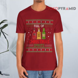 Full Of Christmas Spirits Drinking Ugly Xmas Sweatshirt 2 Full Of Christmas Spirit Drinking Ugly Xmas T shirt