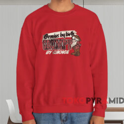 Genius By Birth Grumpy By Choice T-shirt 3 Genius By Birth Grumpy By Choice T shirt Red Sweatshirt
