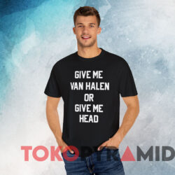 Give Me Van Halen Or Give Me Head T shirt Black T shirt