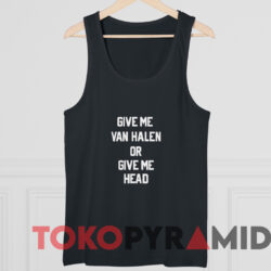 Give Me Van Halen Or Give Me Head T-shirt 4 Give Me Van Halen Or Give Me Head T shirt Black TankTop