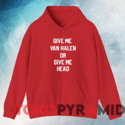Give Me Van Halen Or Give Me Head T-shirt 3 Give Me Van Halen Or Give Me Head T shirt Red Hoodie