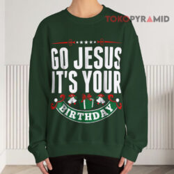 Go Jesus It's Your Birthday Christmas Ugly Green Sweatshirt
