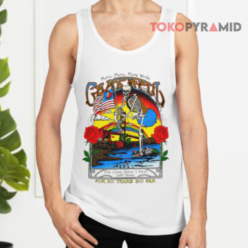 Grateful Dead For 60 Years Mama Mama Many Worlds I’ve Come Since I First Left Home Tank Top Grateful Dead For 60 Years Mama Mama Many Worlds I’ve Come Since I First Left Home Tank Top