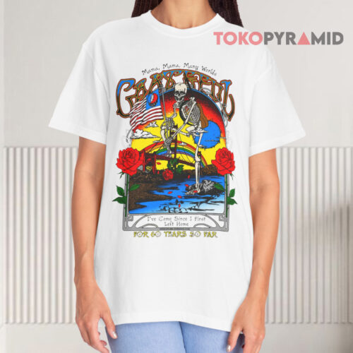 Grateful Dead For 60 Years Mama Mama Many Worlds I’ve Come Since I First Left Home White T shirt Grateful Dead For 60 Years Mama Mama Many Worlds I’ve Come Since I First Left Home White T shirt