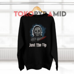 Halloween Michael Myers Just The Tip Shirt 3 Halloween Michael Myers Just The Tip Black Sweatshirt
