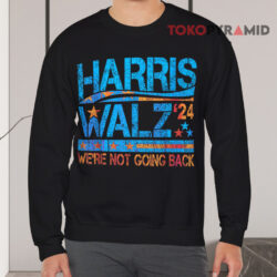 Harris Walz 24 We're Not Going Back Sweatshirt
