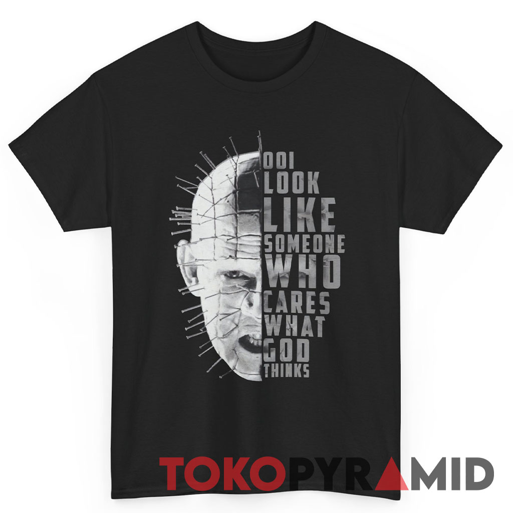 Hellraiser Pinhead Do I Look Like Someone Who Care What God Thinks Shirt Hellraiser Pinhead Do I Look Like Someone Who Care What God Thinks Shirt