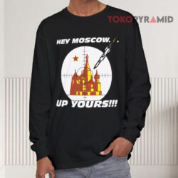 Hey Moscow Up Yours Political Shirt 4 Hey Moscow Up Yours Political Long sleeved